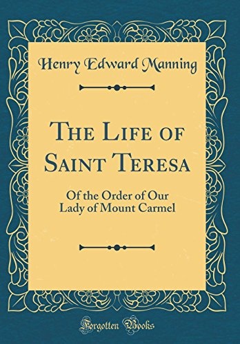 The Life of Saint Teresa: Of the Order of Our Lady of Mount Carmel (Classic Reprint)