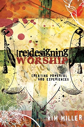 Redesigning Worship: Creating Powerful God Experiences