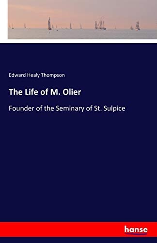 The Life of M. Olier: Founder of the Seminary of St. Sulpice