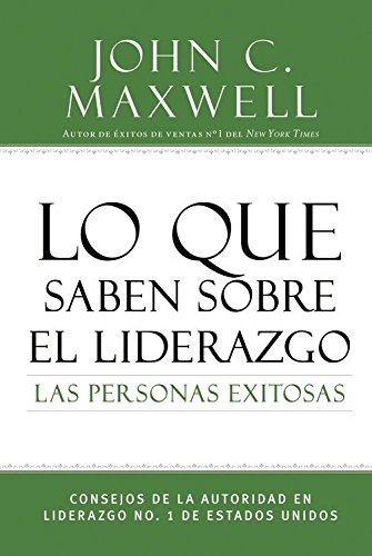 Lo que saben sobre el liderazgo las personas exitosas: Consejos de la autoridad en liderazgo No. 1 de Estados Unidos (Successful People) (Spanish Edition)