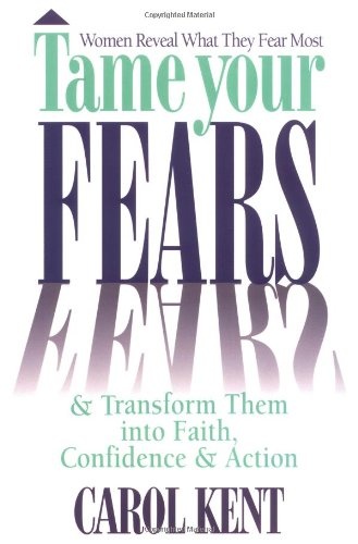 Tame Your Fears & Transform Them Into Faith, Confidence, and Action