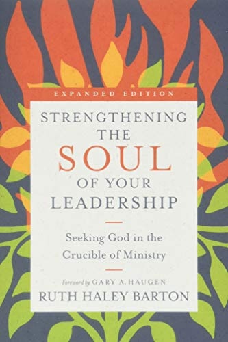 Strengthening the Soul of Your Leadership: Seeking God in the Crucible of Ministry (Transforming Resources)