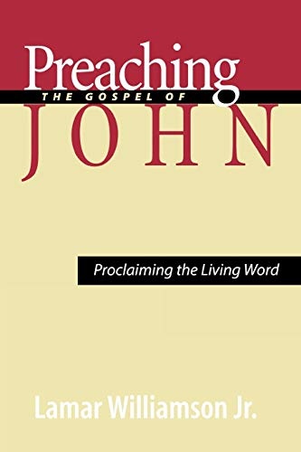 Preaching the Gospel of John:Ã Proclaiming the Living Word