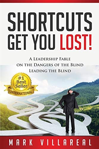 Shortcuts Get You Lost: A Leadership Fable on the Dangers of the Blind Leading the Blind