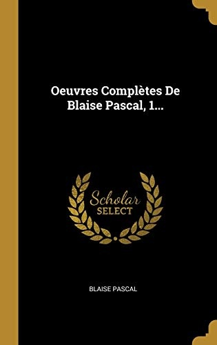 Oeuvres ComplÃ¨tes De Blaise Pascal, 1... (French Edition)