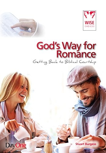 God's Way for Romance: Getting Back to Biblical Courtship (Wise Choices)
