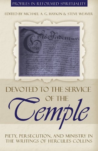 Devoted to the Service of the Temple: Piety, Persecution, and Ministry in the Writings of Hercules Collins (Profiles in Reformed Spirituality)