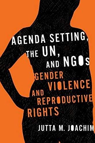 Agenda Setting, the UN, and NGOs: Gender Violence and Reproductive Rights (Advancing Human Rights)