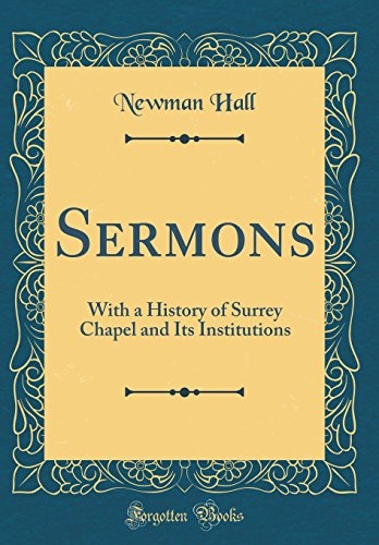 Sermons: With a History of Surrey Chapel and Its Institutions (Classic Reprint)