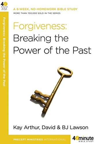 Forgiveness: Breaking the Power of the Past (40-Minute Bible Studies)