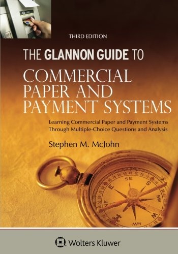 The Glannon Guide to Commercial and Paper Payment Systems: Learning Commercial and Paper Payment Systems Through Multiple-Choice Questions and Analysis (Glannon Guides)