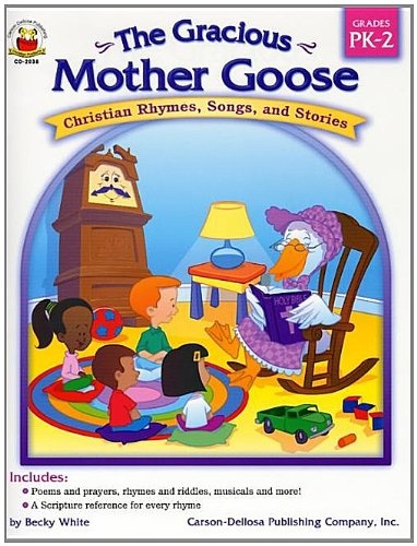 Gracious Mother Goose, Grades PK - 2: Christian Rhymes, Songs, and Stories