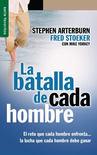 La Batalla de Cada Hombre: El Reto Que Cada Hombre Enfrenta...la Lucha Que Cada Hombre Debe Ganar (Favoritos) (Spanish Edition)