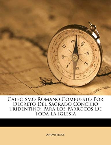 Catecismo Romano Compuesto Por Decreto Del Sagrado Concilio Tridentino: Para Los PÃ¡rrocos De Toda La Iglesia (Czech Edition)