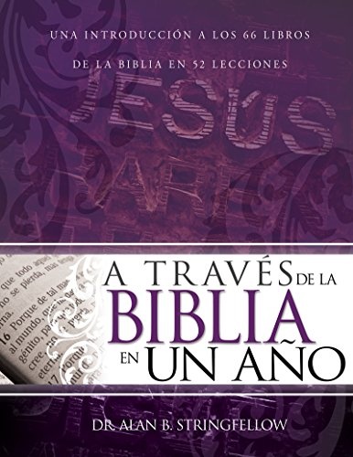A travÃ©s de la Biblia en un aÃ±o: Una introducciÃ³n a los 66 libros de la Biblia en 52 lecciones (Spanish Edition)
