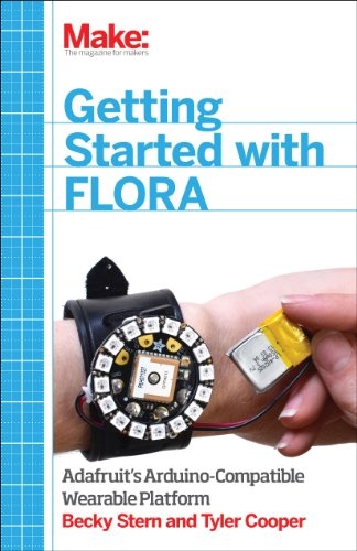 Getting Started with Adafruit FLORA: Making Wearables with an Arduino-Compatible Electronics Platform