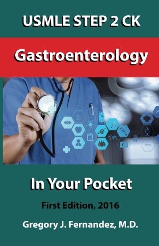 USMLE STEP 2 CK Gastroenterology In Your Pocket: Gastroenterology (USMLE STEP 2 CK In Your Pocket) (Volume 1)