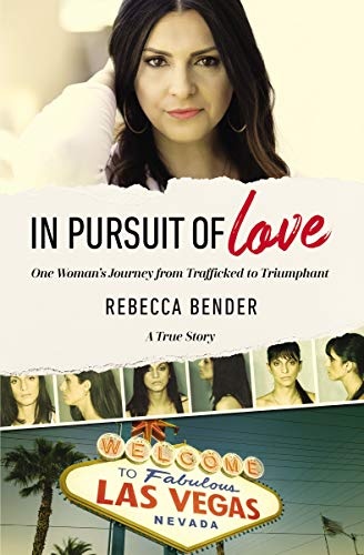 In Pursuit of Love: One Womanâs Journey from Trafficked to Triumphant