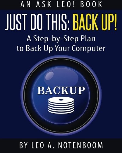 Just Do This: Back Up!: A Step-by-Step Plan To Back Up Your Computer