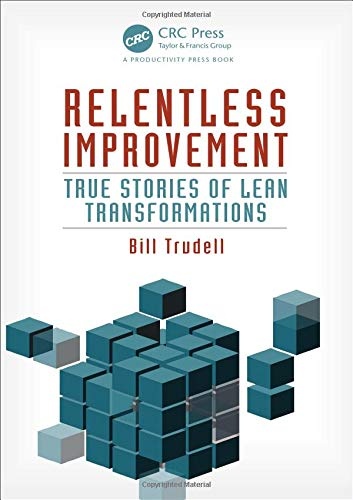 Relentless Improvement: True Stories of Lean Transformations