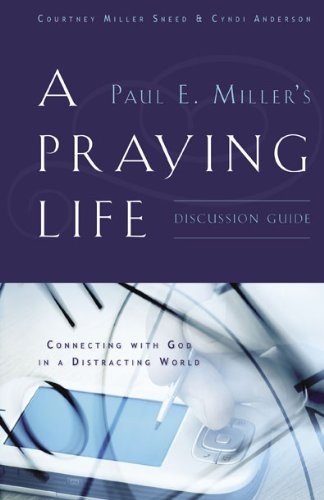 A Praying Life Discussion Guide: Connecting with God in a Distracting World