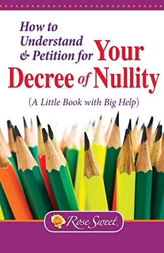 How to Understand & Petition for Your Decree of Nullity: A Little Book with Big Help