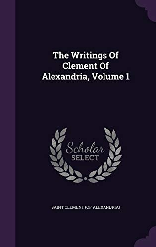 The Writings of Clement of Alexandria, Volume 1
