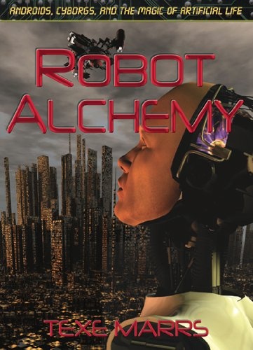 Robot Alchemy: Androids, Cyborgs, and the Magic of Artificial Life