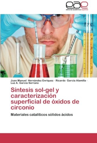 Síntesis sol-gel y caracterización superficial de óxidos de circonio: Materiales catalíticos sólidos ácidos (Spanish Edition)