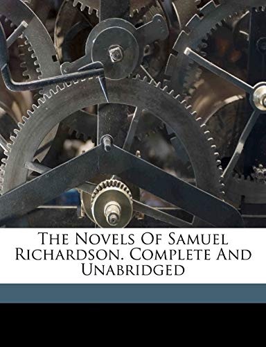 The novels of Samuel Richardson. Complete and unabridged