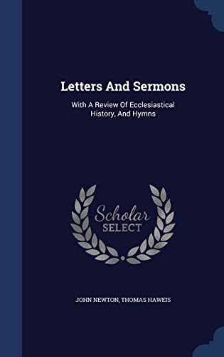 Letters and Sermons: With a Review of Ecclesiastical History, and Hymns