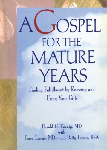 A Gospel for the Mature Years: Finding Fulfillment by Knowing and Using Your Gifts (Haworth Religion & Mental Health)