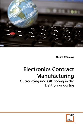 Electronics Contract Manufacturing: Outsourcing und Offshoring in der Elektronikindustrie (German Edition)