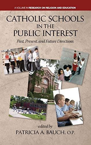 Catholic Schools and the Public Interest: Past, Present, and Future Directions (Hc) (Research on Religion and Education)