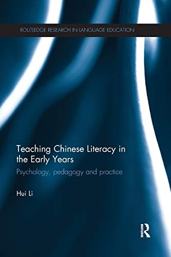Teaching Chinese Literacy in the Early Years: Psychology, pedagogy and practice (Routledge Research in Language Education)