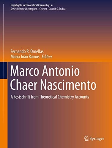 Marco Antonio Chaer Nascimento: A Festschrift from Theoretical Chemistry Accounts (Highlights in Theoretical Chemistry, 4)