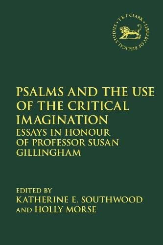 Psalms and the Use of the Critical Imagination: Essays in Honour of Professor Susan Gillingham (The Library of Hebrew Bible/Old Testament Studies, 710)