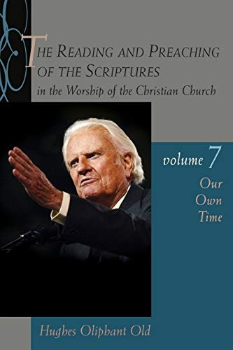 The Reading and Preaching of the Scriptures in the Worship of the Christian Church, vol. 7: Our Own Time