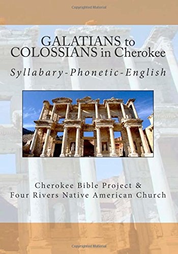 Galatians to Colossians in Cherokee: Syllabary-Phonetic-English (Cherokee Bible Project)