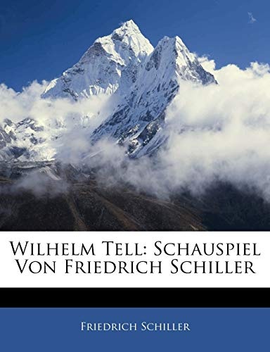 Wilhelm Tell: Schauspiel Von Friedrich Schiller (German Edition)