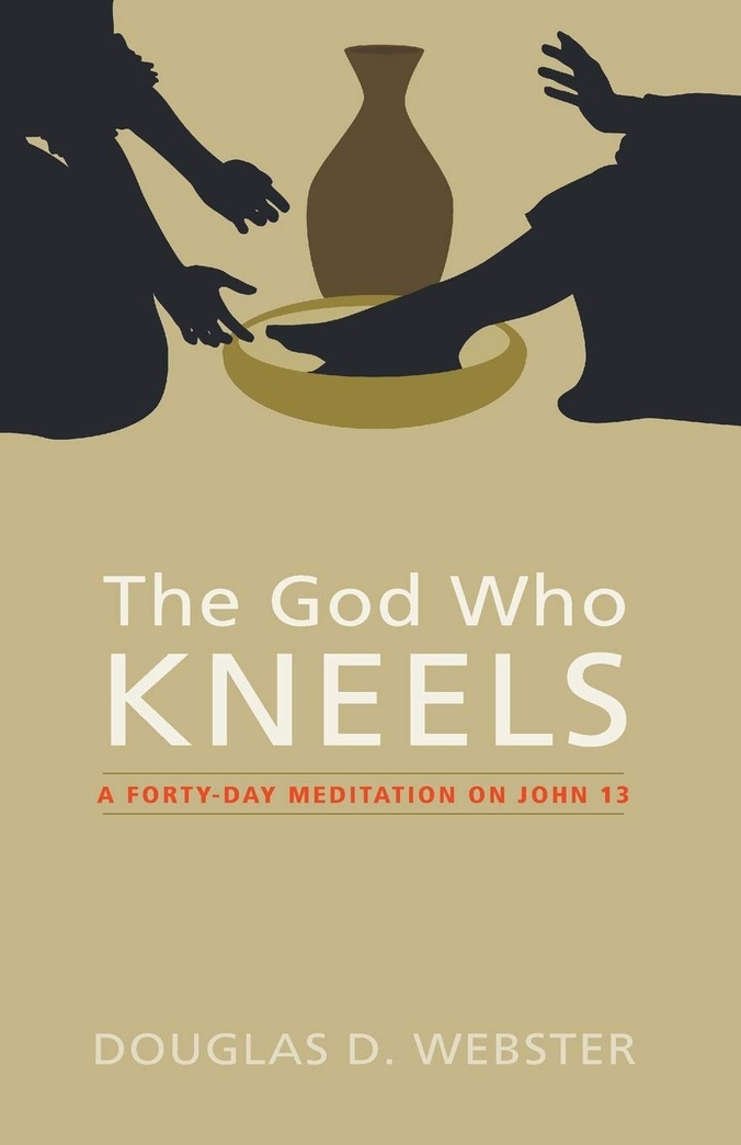 The God Who Kneels: A Forty-Day Meditation on John 13
