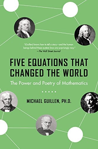 Five Equations that Changed the World: The Power and Poetry of Mathematics