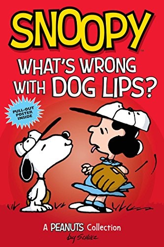 Snoopy: What's Wrong with Dog Lips?: A PEANUTS Collection (Volume 9) (Peanuts Kids)