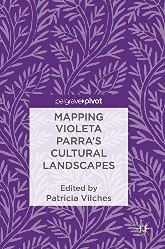 Mapping Violeta Parraâs Cultural Landscapes