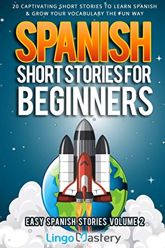 Spanish Short Stories for Beginners Volume 2: 20 Captivating Short Stories to Learn Spanish & Grow Your Vocabulary the Fun Way! (Easy Spanish Stories)
