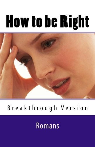 How to be Right: Romans - Breakthrough Version