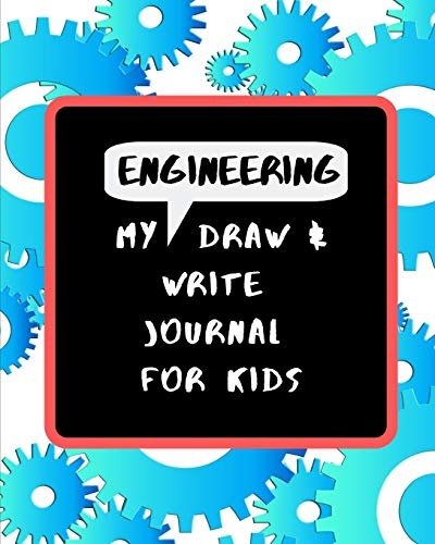 My Engineering Draw & Write Journal For Kids: 48 Fun Drawing and Writing Prompts to Learn about the Engineering Design Process