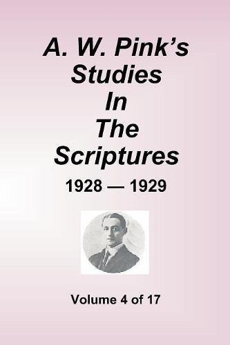 A.W. Pink's Studies In The Scriptures - 1928-29, Volume 4 of 17