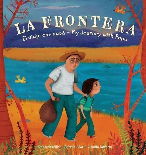 La Frontera: El viaje con papa / My Journey with Papa (Spanish and English Edition)