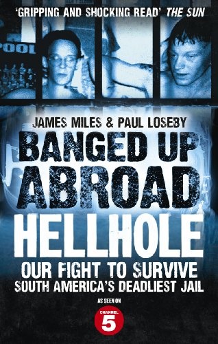 Banged Up Abroad: Hellhole. James Miles and Paul Loseby